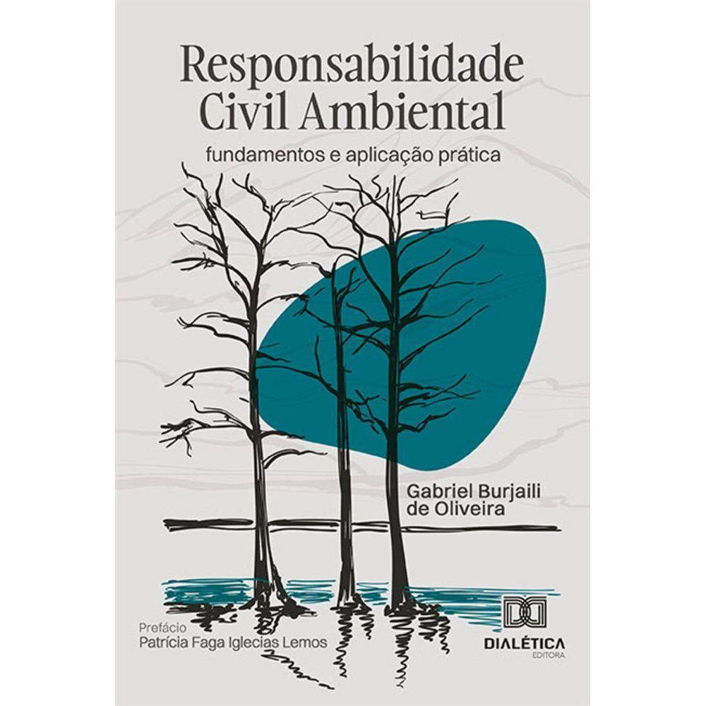 Responsabilidade Civil Ambiental - Fundamentos e aplicação prática