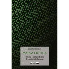 Massa Critica: Unicamp E A Origem Do Polo De Tecno