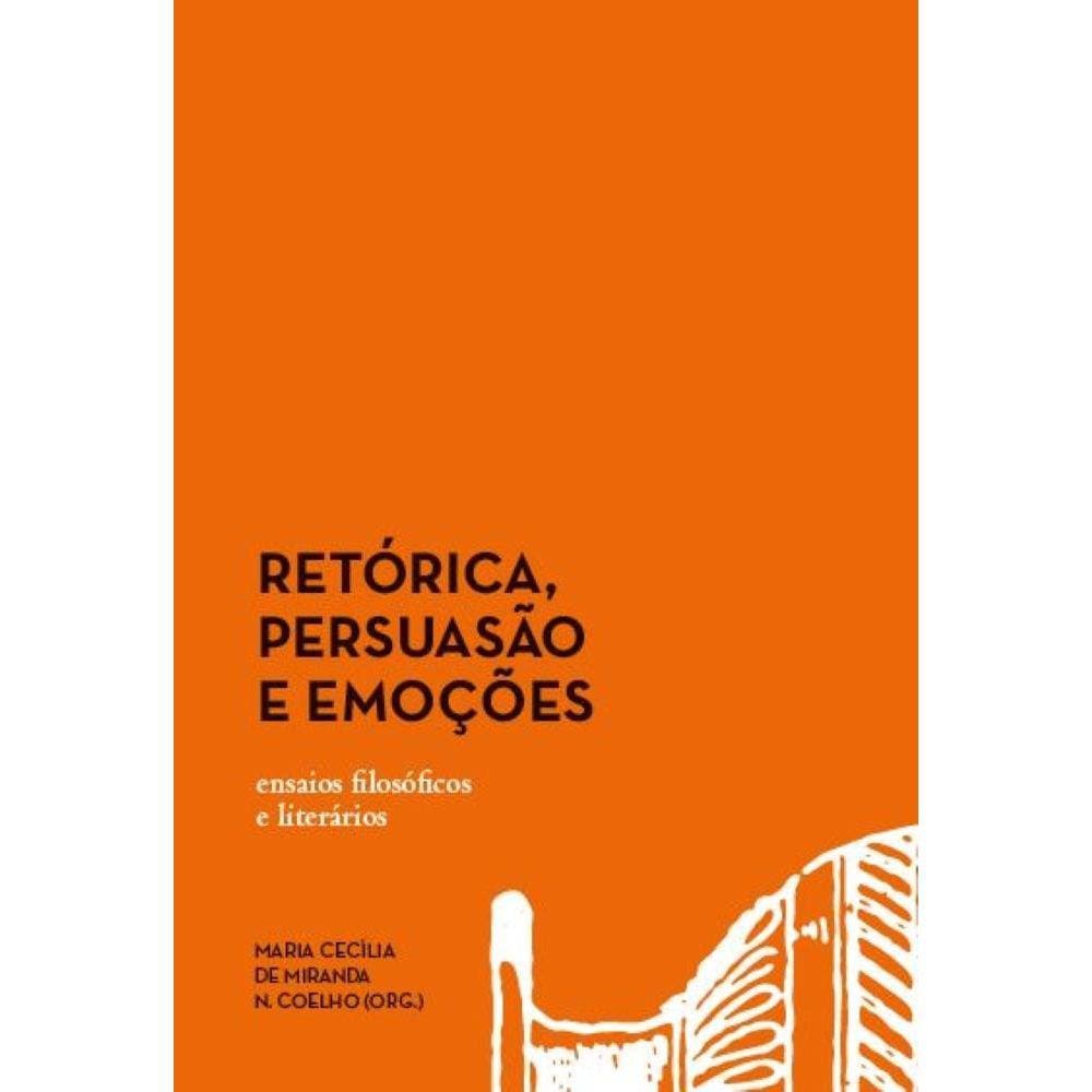Retórica, persuasão e emoções - Ensaios filosóficos e literários