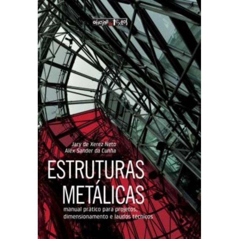 Estruturas Metalicas - Manual Pratico Para Projetos, Dimensionamento E Laudos Tecnicos