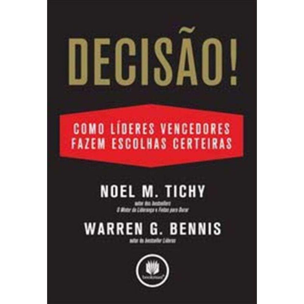 Decisao! Como Grandes Lideres Fazem Escolhas