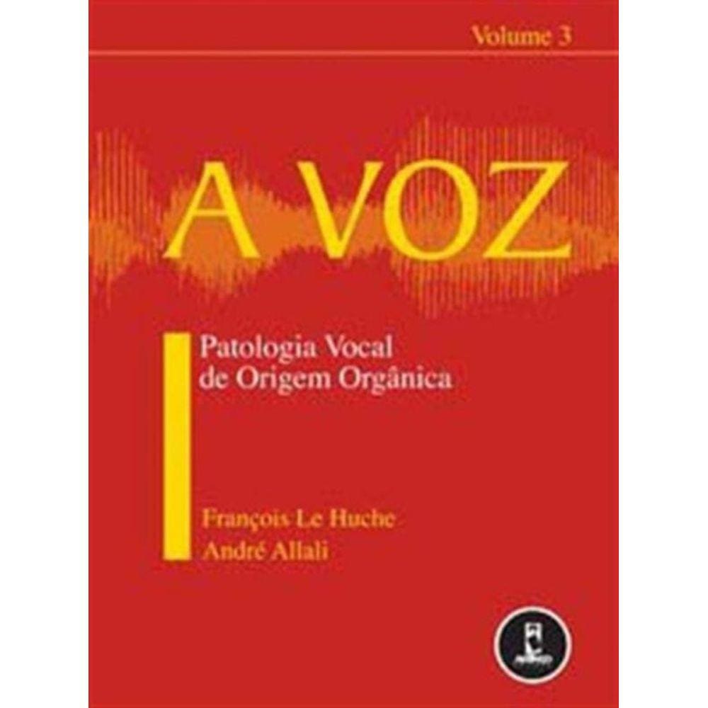 Voz Patologia Vocal De Origem Organica  Vol 3, A