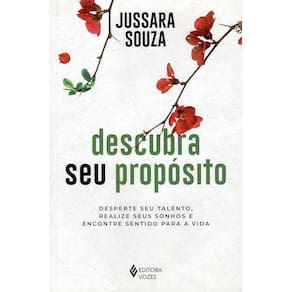 Descubra Seu Propósito: Desperte Seu Talento, Realize Seus Sonhos E Encontre Sentido Para A Vida