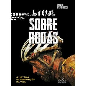 Sobre Rodas - A História Da Reinvenção Da Vida