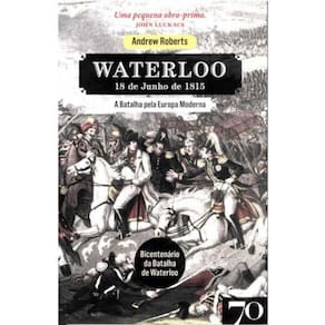 Waterloo - A Batalha Pela Europa Moderna