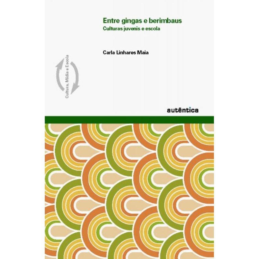 Entre Gingas E Berimbaus?Culturas Juvenis E Escola