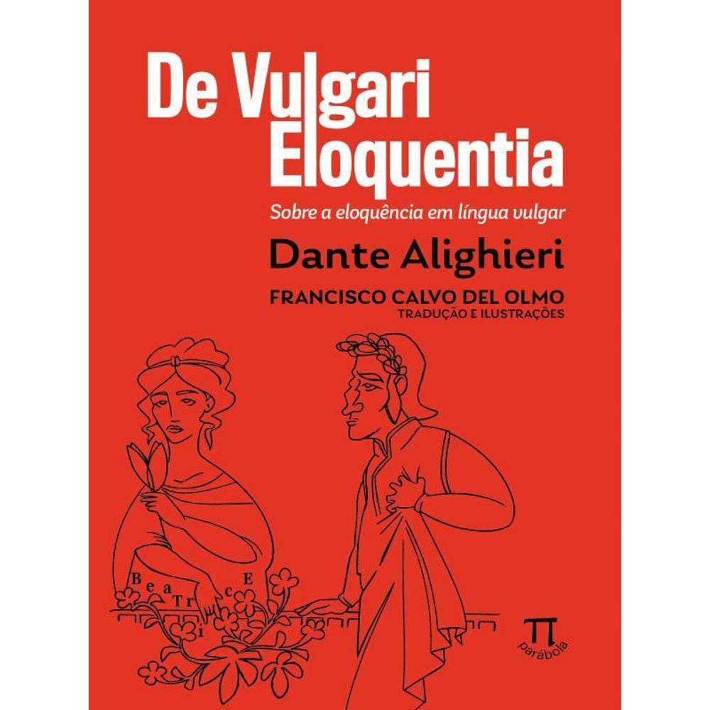 De Vulgari Eloquentia: Sobre A Eloquência Em Língua Vulgar