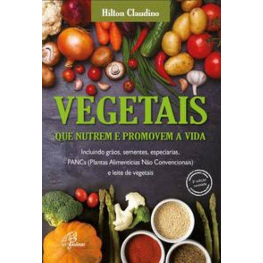 Vegetais Que Nutrem e Promovem a Vida - Incluindo Grãos, Sementes, Especiarias, Pancs e Leite De Veg