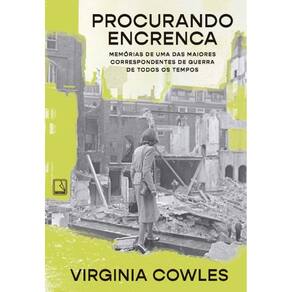 Procurando Encrenca: Memorias De Uma Das Maiores Correspondentes De Guerra