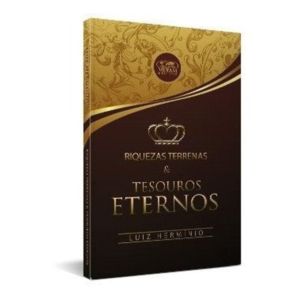 Riquezas Terrenas E Tesouros Eternos - Luiz Herminio