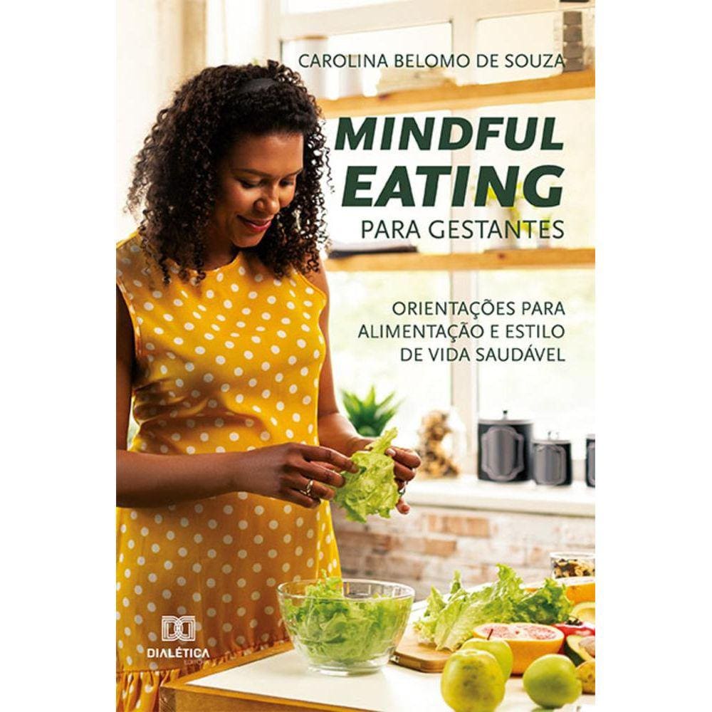 Mindful Eating para gestantes - Orientações para alimentação e estilo de vida saudável