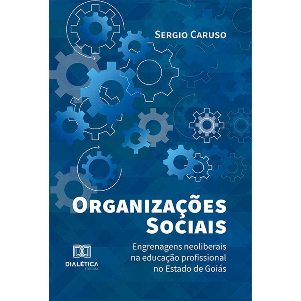 Organizações Sociais - Engrenagens neoliberais na educação profissional no Estado de Goiás