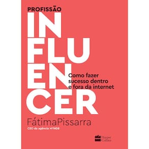 Profissão Influencer - Como Fazer Sucesso Dentro E Fora Da Internet