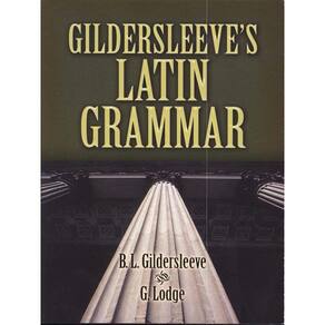 Gildersleeve`S Latin Grammar