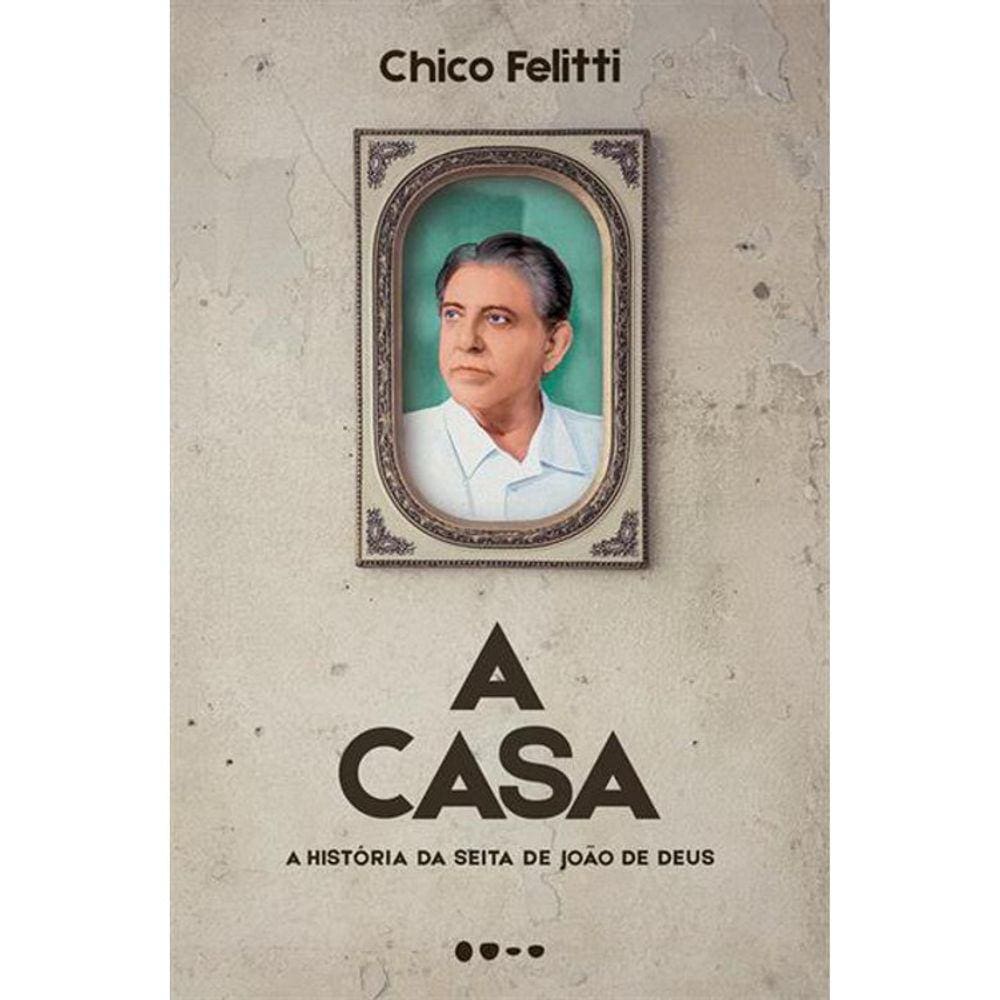 A Casa - A Historia Da Seita De Joao De Deus