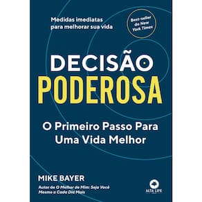 Decisão Poderosa - O Primeiro Passo Para Uma Vida Melhor