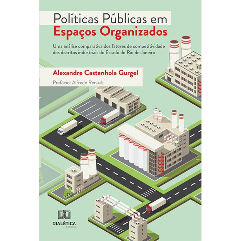 Políticas públicas em Espaços Organizados - Uma análise comparativa dos fatores de competitividade dos distritos industriais do Estado do Rio de Janei