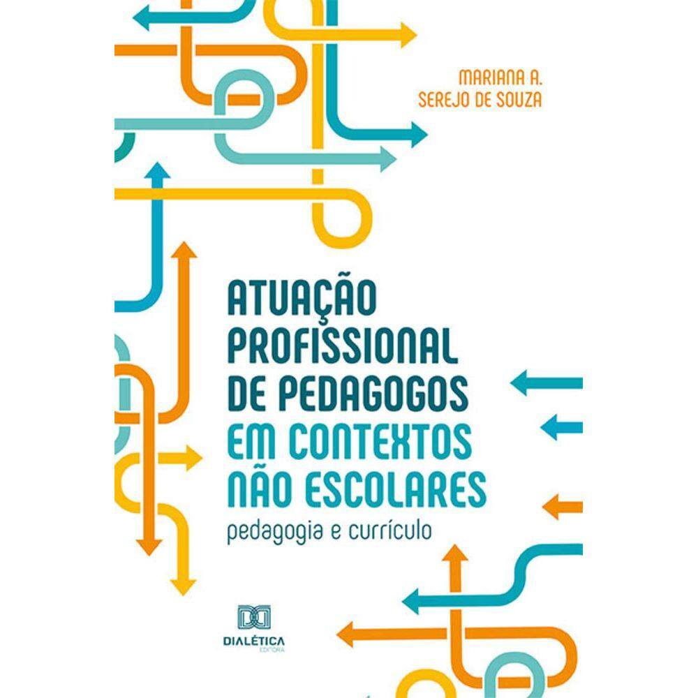 Atuação profissional de pedagogos em contextos não escolares - Pedagogia e currículo