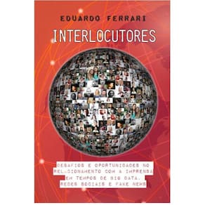 Interlocutores - Desafios e oportunidades no relacionamento com a imprensa em tempos de big data, redes sociais e fake news
