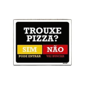 Kit 5 Placas Trouxe Pizza Sim Pode Entrar Não Vai Buscar