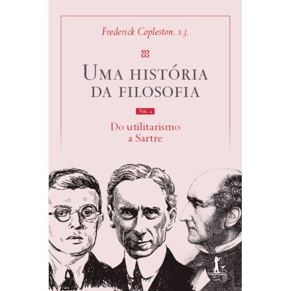 Uma história da filosofia - Vol. IV - do utilitarismo a Sart