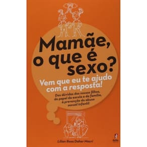 Mamae, O Que E Sexo? Vem Que Eu Te Ajudo Com A Res