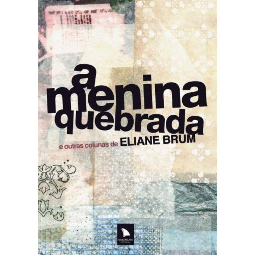 Menina Quebrada: E Outras Colunas De Eliane Brum,