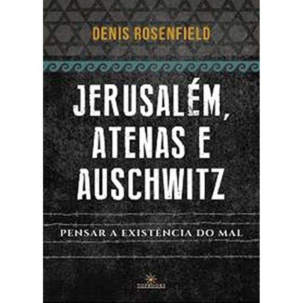 Jerusalem Atenas E Auschwitz: Pensar A Existencia
