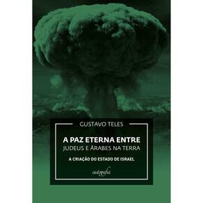 A paz eterna entre judeus e árabes na Terra: a criação do Estado de Israel