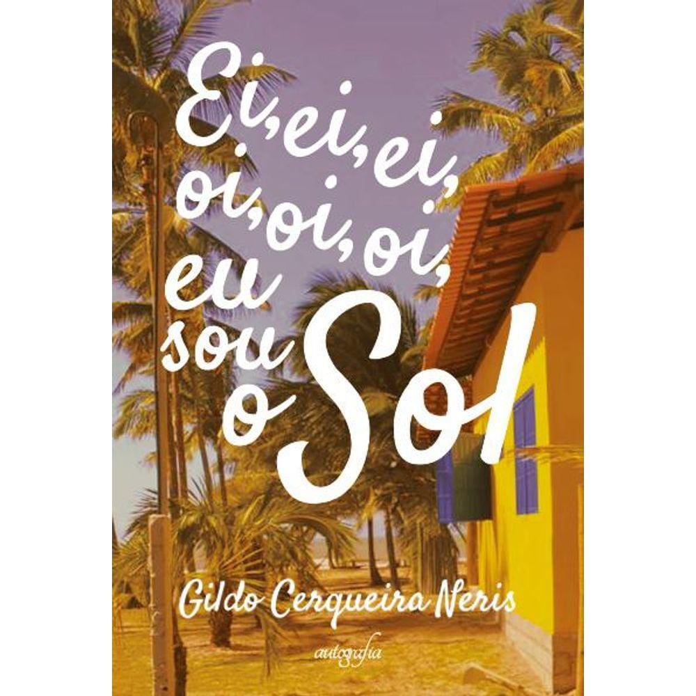 Ei, ei, ei, oi, oi, oi, eu sou o Sol