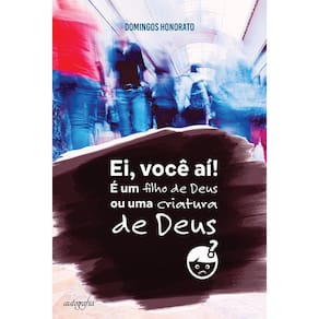 Ei, você aí! É um filho de Deus ou criatura de Deus?