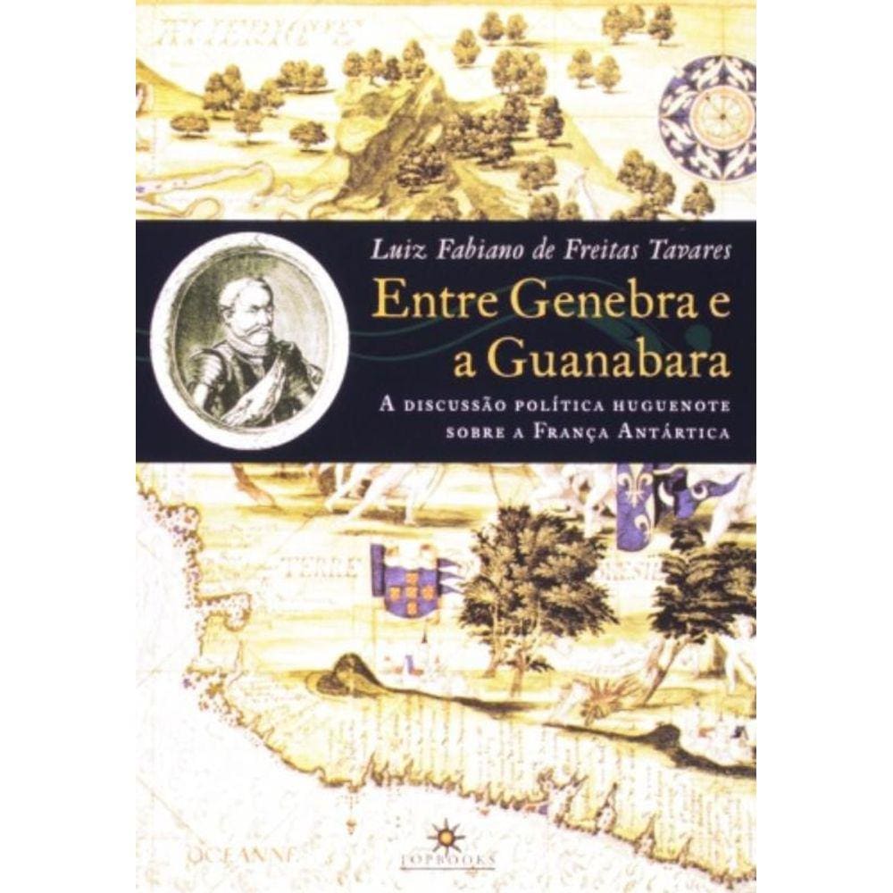Entre Genebra E A Guanabara: Discussão Política Huguenote Sobre A França Antártica