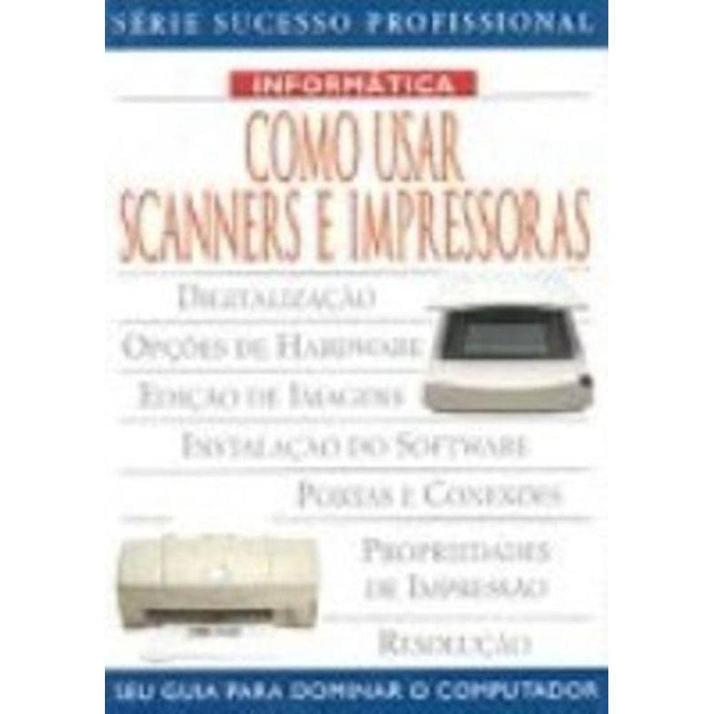 Como Usar Scanners E Impressoras - Seu Guia Para D