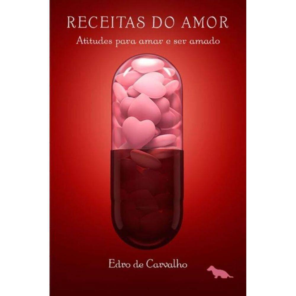 Receitas Do Amor: Atitudes Para Amar E Ser Amado