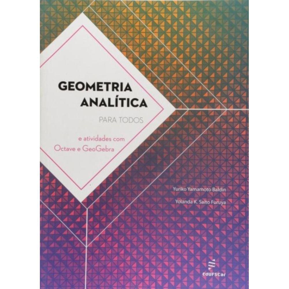 Geometria Analitica Para Todos E Atividades Com Octave E Geogebra - 1ª