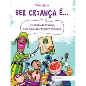 Ser criança é... Estatuto da criança e do adolescente para crianças