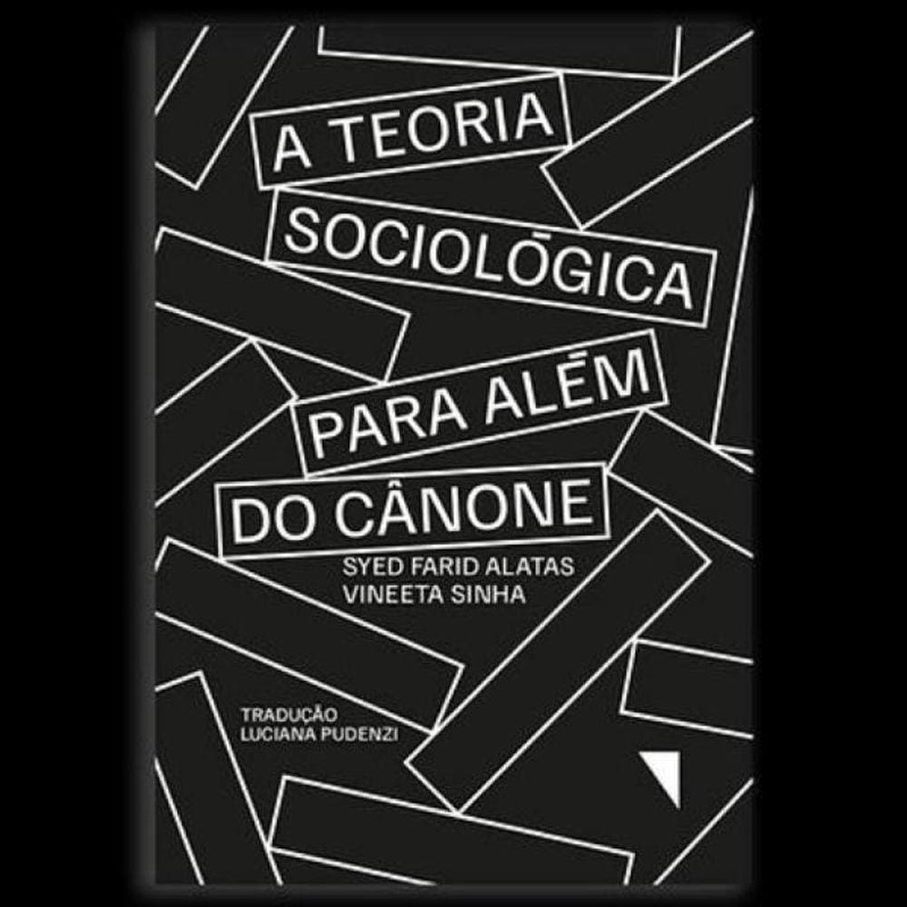 A Teoria Sociológica Para Além Do Cânone