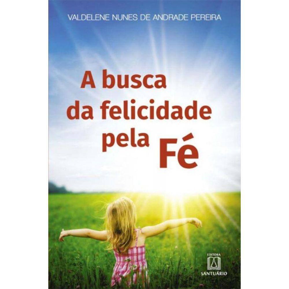 Busca Da Felicidade Pela Fe, A