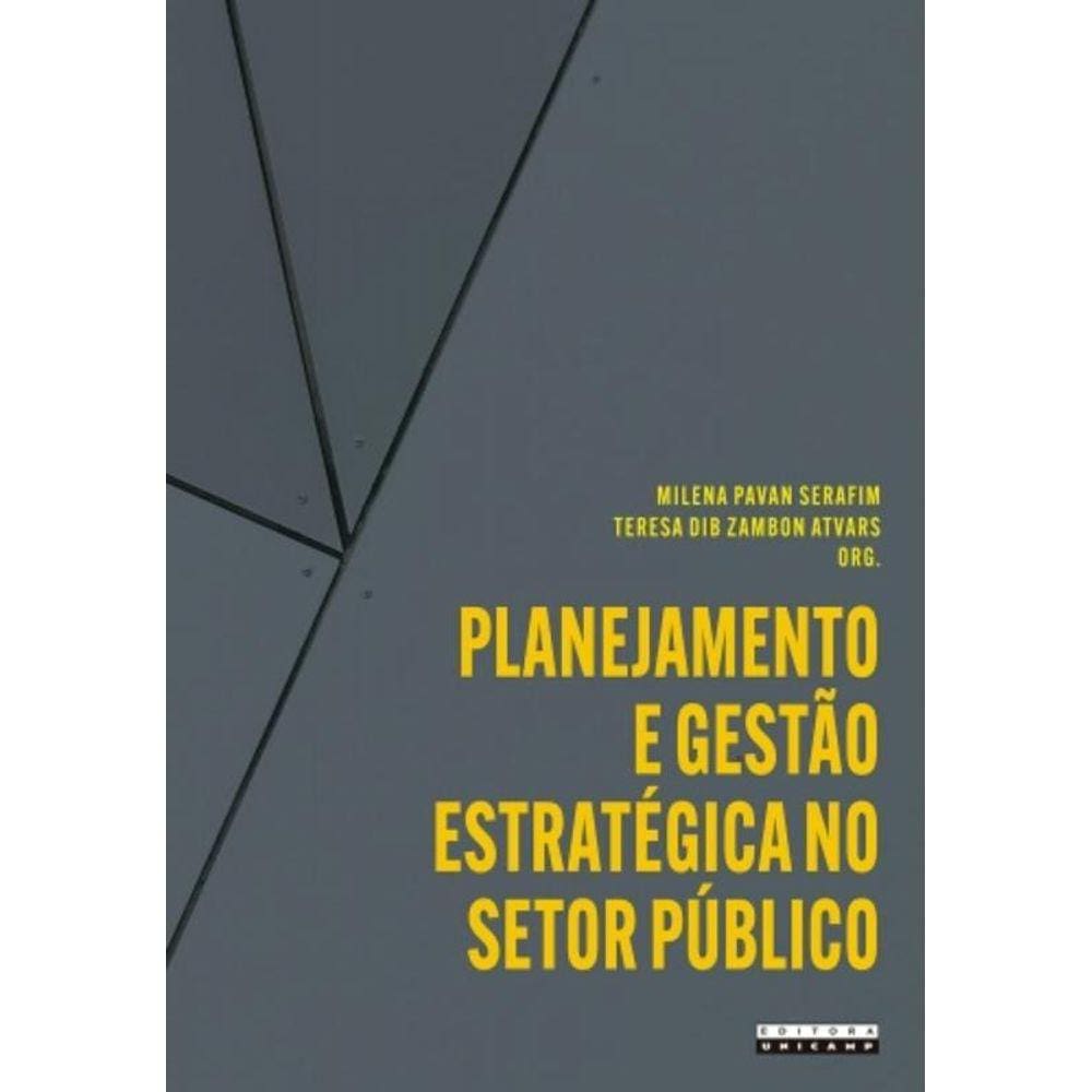 Planejamento E Gestão Estratégica No Setor Público: Aplicações E Reflexões A Partir Da Unicamp