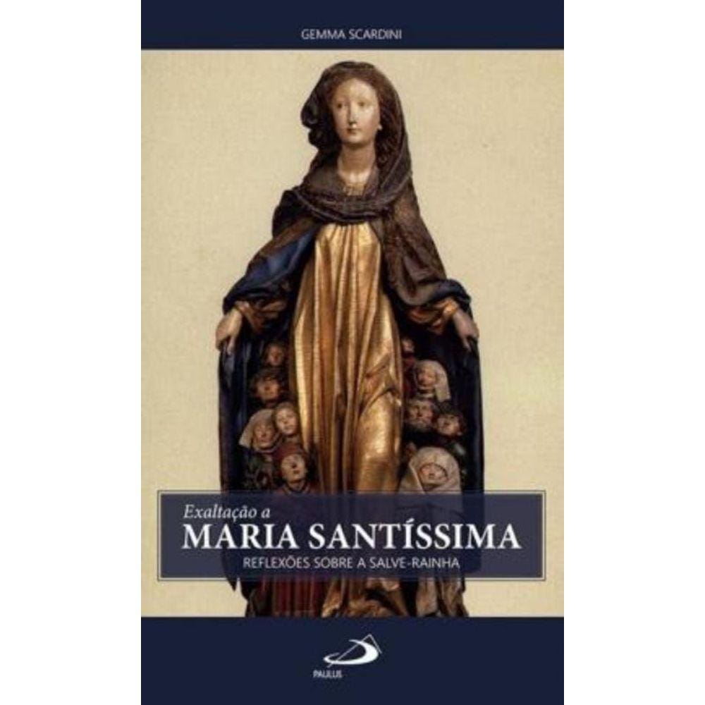 Exaltacao A Maria Santissima - Reflexoes Sobre A Salve Rainha