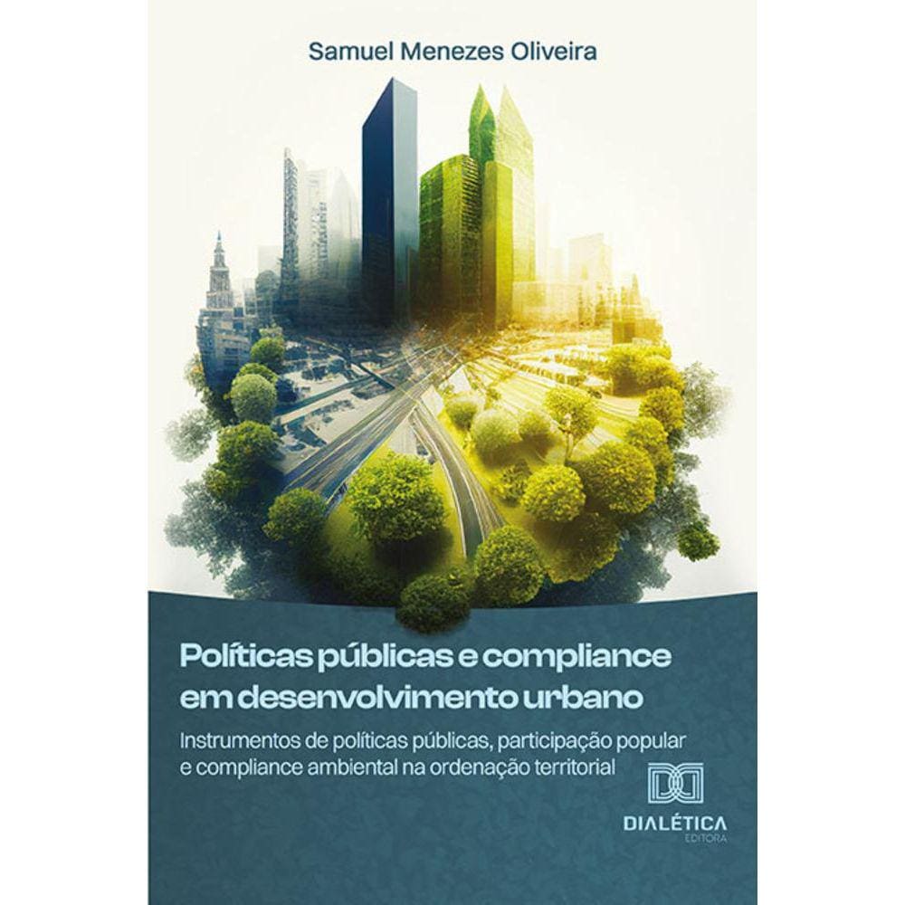 Políticas públicas e compliance em desenvolvimento urbano - Instrumentos de políticas públicas, participação popular e compliance ambiental na ordenaç