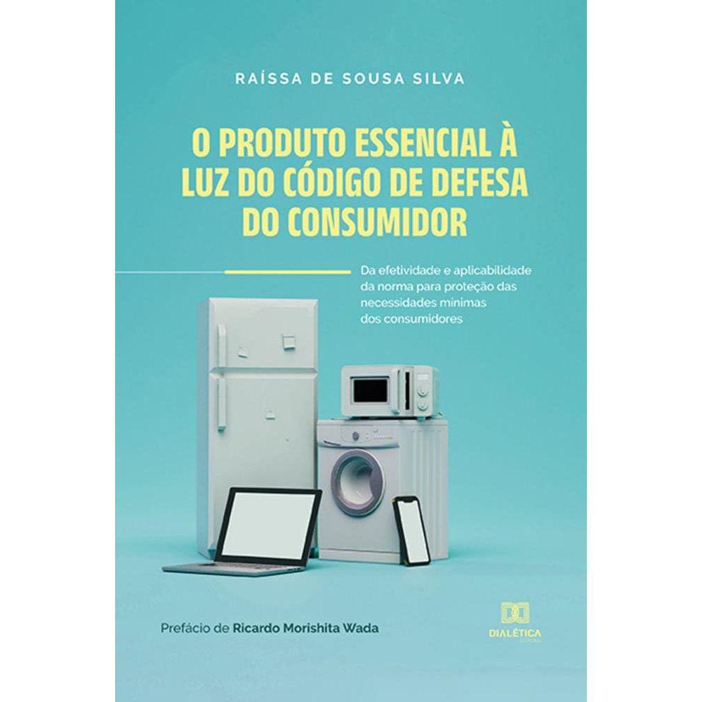O produto essencial à luz do Código de Defesa do Consumidor - Da efetividade e aplicabilidade da norma para proteção das necessidades mínimas dos cons