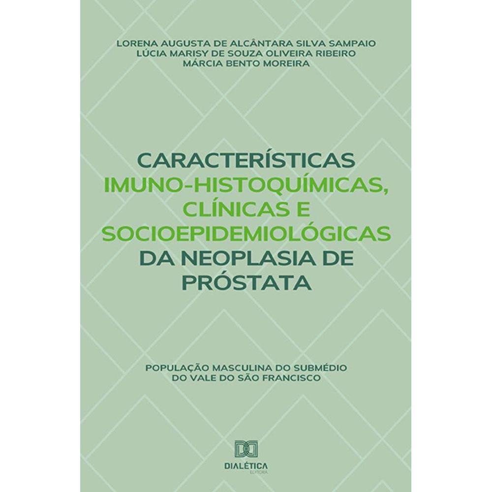 Características Imuno-histoquímicas, clínicas e socioepidemiológicas da neoplasia de próstata - População masculina do Submédio do Vale do São Francis