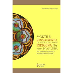 Morte e renascimento da ancestralidade indígena na alma
