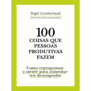 100 Coisas Que Pessoas Produtivas Fazem