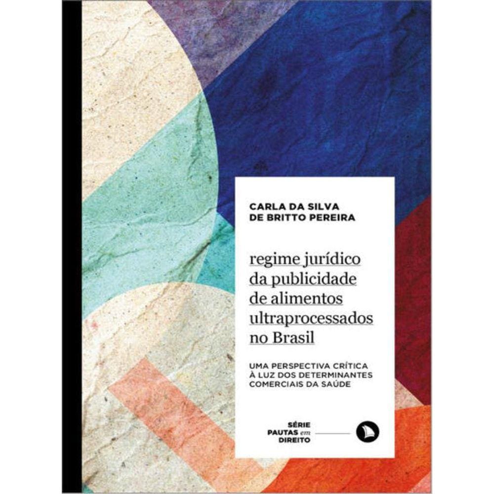 Regime Jurídico Da Publicidade De Alimentos Ultraprocessados No Brasil - Vol. 8