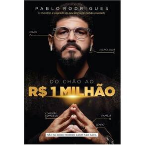 Do Chão ao R$ 1 Milhão - Não se deixe morrer assim tão fácil