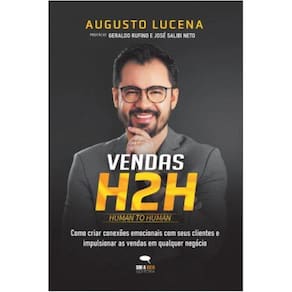 Vendas H2H: como criar conexões emocionais com seus clientes e impulsionar as vendas em qualquer negócio.