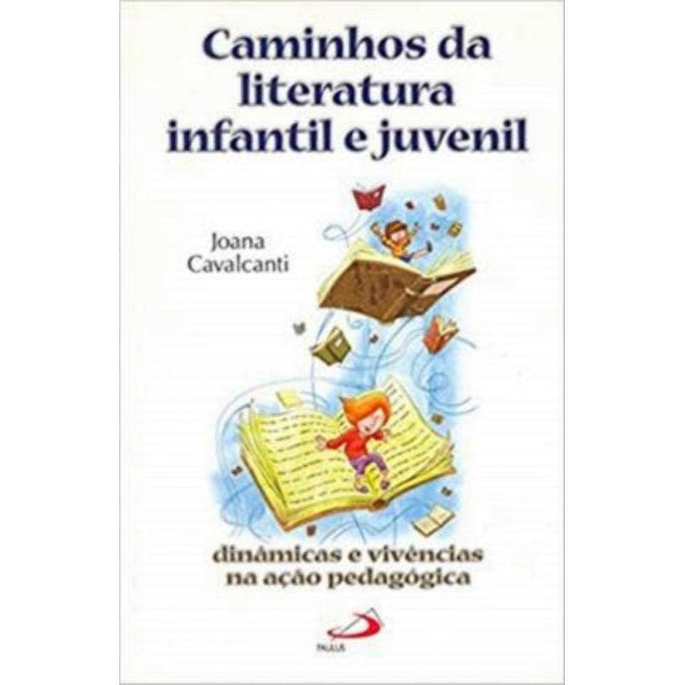 Caminhos Da Literatura Infantil E Juvenil - Dinamicas E Vivencias Na Acao Pedagogica