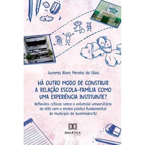 Há outro modo de construir a relação escola-família como uma experiência instituinte? - Reflexões críticas sobre a extensão universitária da UERJ com